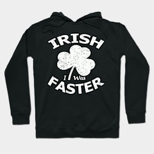 Irish i was faster st patricks day Hoodie